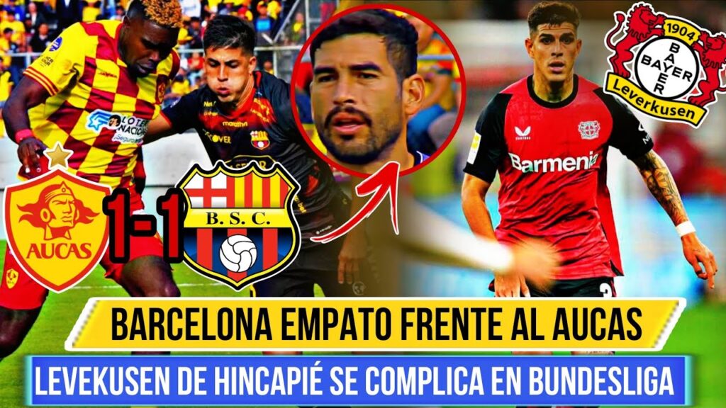 🚀 BARCELONA SC EMPATO 1-1 vs AUCAS - LEVEKUSEN de HINCAPIE se COMPLICA en la BUNDESLIGA ❌