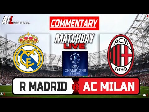 REAL MADRID vs AC MILAN Live Stream COMMENTARY Football & Livescores | UEFA CHAMPIONS LEAGUE