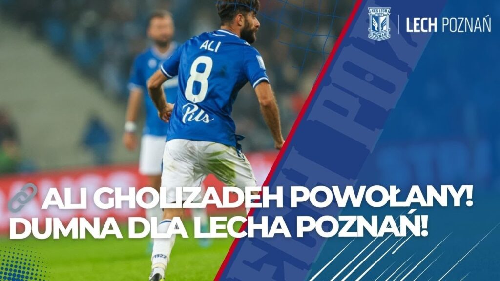 🔗 ALI GHOLIZADEH POWOŁANY! DUMNA DLA LECHA POZNAŃ!