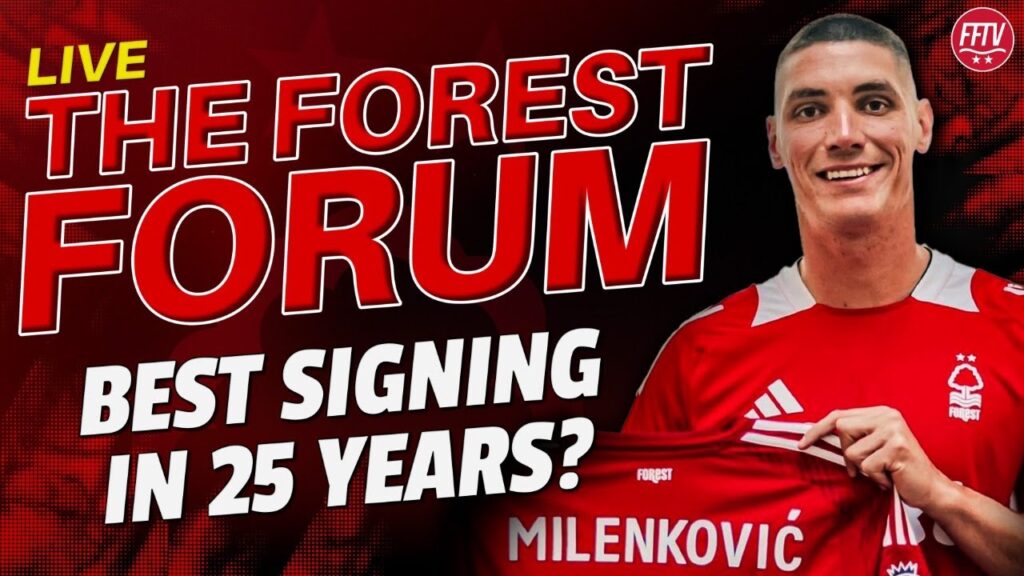 🔴 LIVE The Forest Forum | Is Milenkovic The Best Signing We've Had? With @TalkingReds