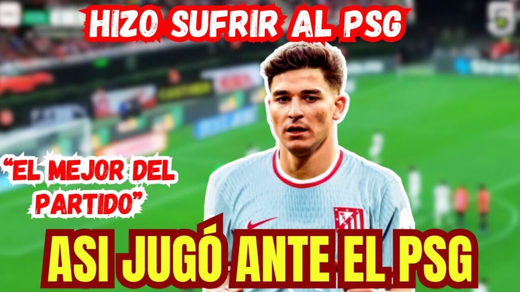 ASI JUGÓ JULIÁN ÁLVAREZ ante el PSG.  (ATLETICO MADRID 2 - 1  PSG.)