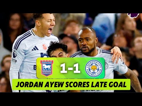 Ipswich Town 1-1 Leicester: Jordan Ayew’s late GOAL + Hudson Odoi’s GOAL & Updates