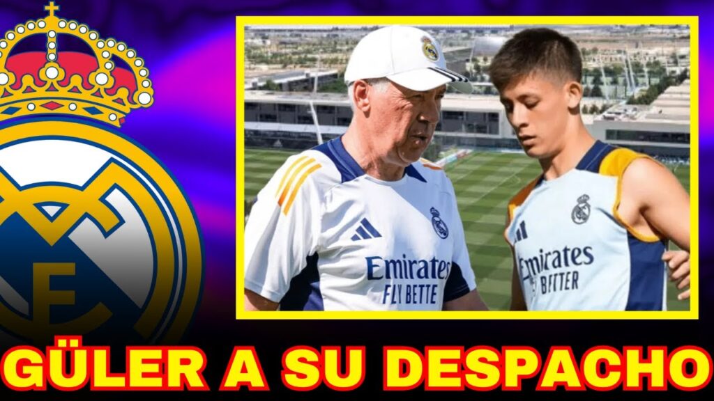 ANCELOTTI HA LLAMADO A ARDA GÜLER A SU DESPACHO, LE HA PUESTO UNA CONDICIÓN