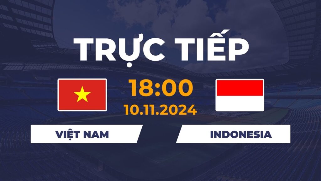 🔴 Việt Nam vs Indonesia | Kì Phùng Địch Thủ Chạm Trán Cực Mãn Nhãn