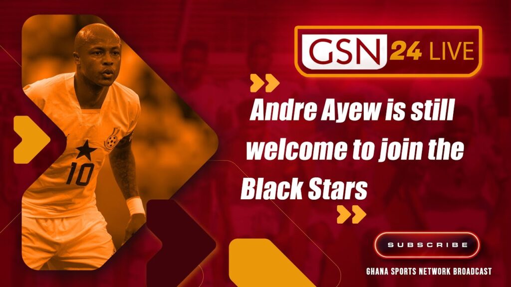 Andre Ayew is still welcome to join the Black Stars