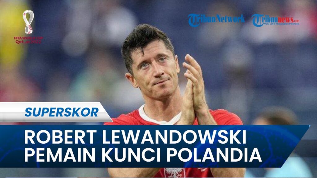 Profil Robert Lewandoswki, Pemain Kunci Timnas Polandia di Piala Dunia 2022 Qatar