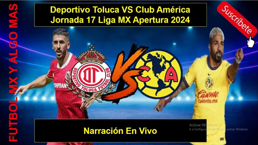 Deportivo Toluca CF VS Club America Jornada 17 Liga MX Apertura 2024 Narración En Vivo
