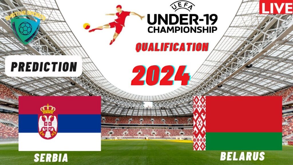 Serbia vs Belarus UEFA Euro U19 Qualification 2024 Match Preview Prediction
