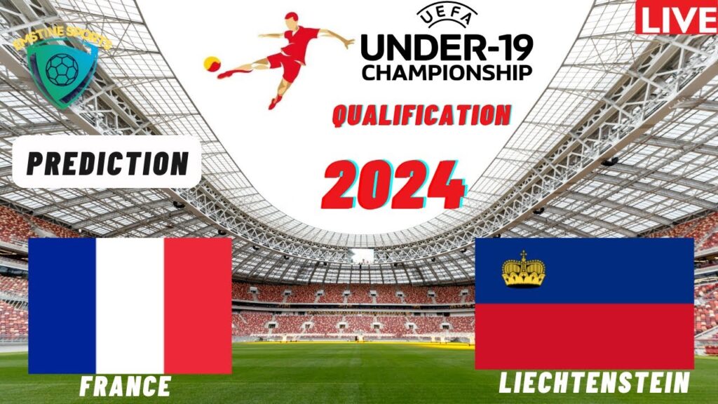 France vs Liechtenstein UEFA Euro U19 Qualification 2024 Match Preview Prediction