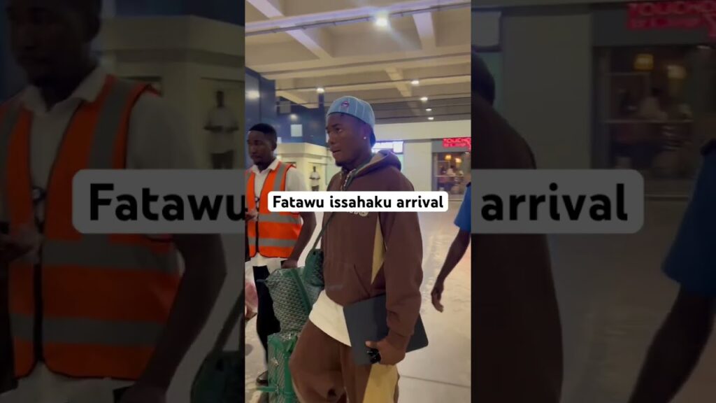 Fatawu issahaku arrival #shorts