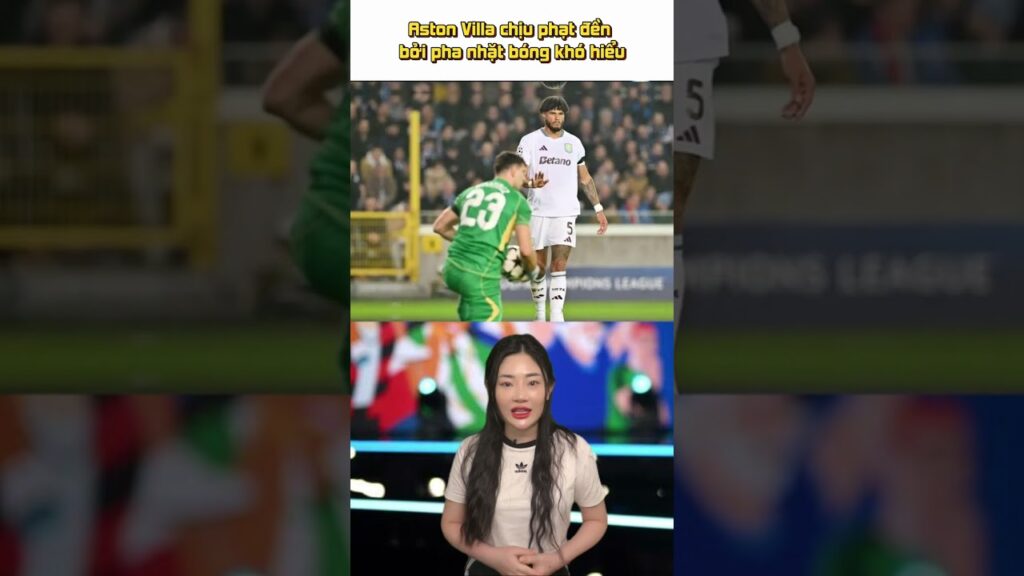 Aston Villa chịu phạt đền bởi pha nhặt bóng khó hiểu #astonvilla #uefachampionsleague