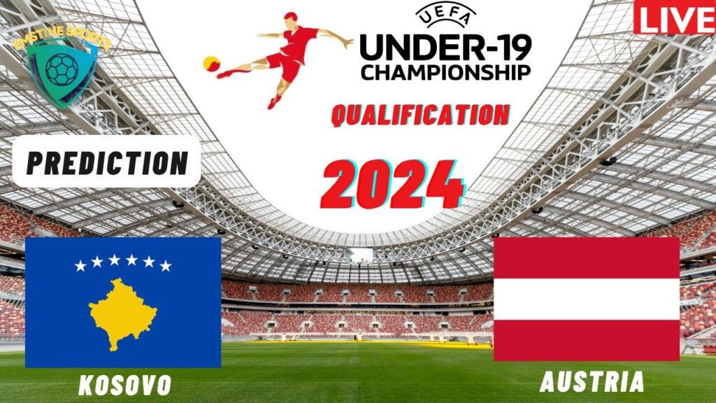 Kosovo vs Austria UEFA Euro U19 Qualification 2024 Match Preview Prediction