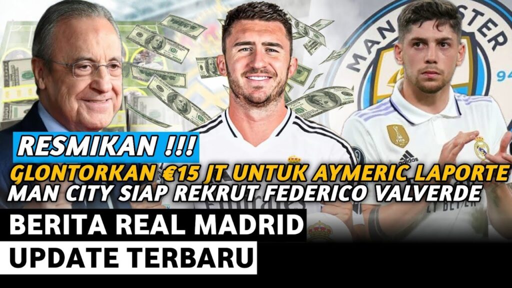 RESMIKAN‼️AYMERUC LAPORTE KE REAL MADRID €15 JT💵MAN CITY BAJAK VALVERDE✅️BERITA REAL MADRID