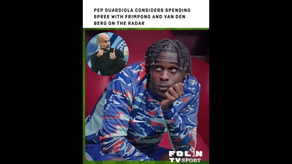 Pep Guardiola Considers Spending Spree with Frimpong and Van den Berg on the Radar