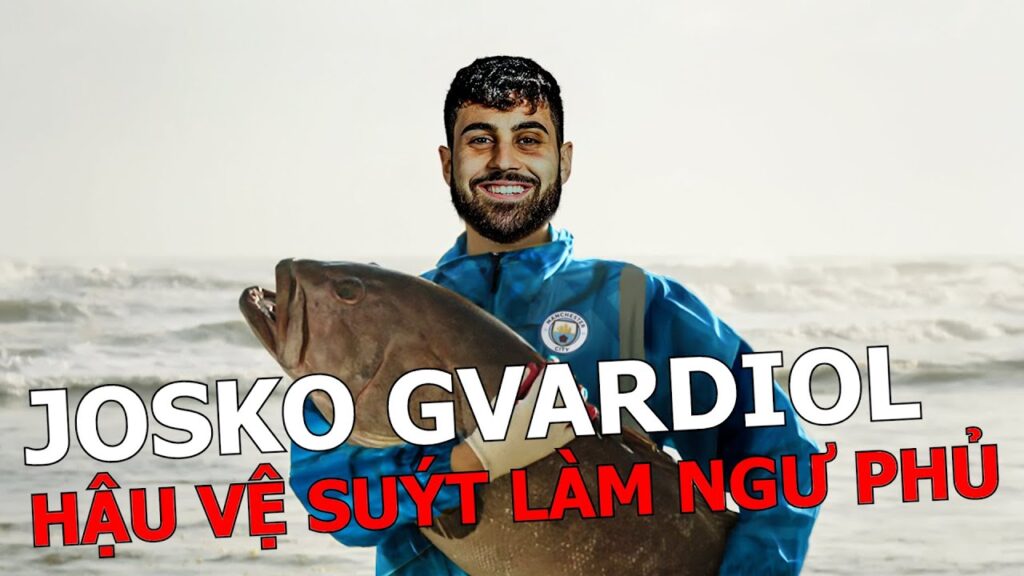 GVARDIOL - HẬU VỆ ĐẮT NHẤT THẾ GIỚI SUÝT THEO NGHỀ BÁN CÁ