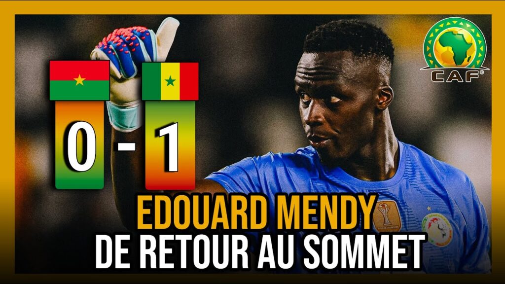Le Sénégal sécurise la 1er place face au Burkina-Faso avec un grand Edouard Mendy
