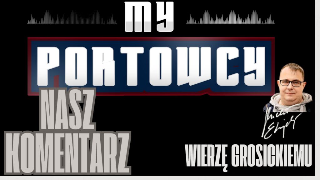 Komentarz My Portowcy - Kamil Grosicki, a sprawa Pogoni