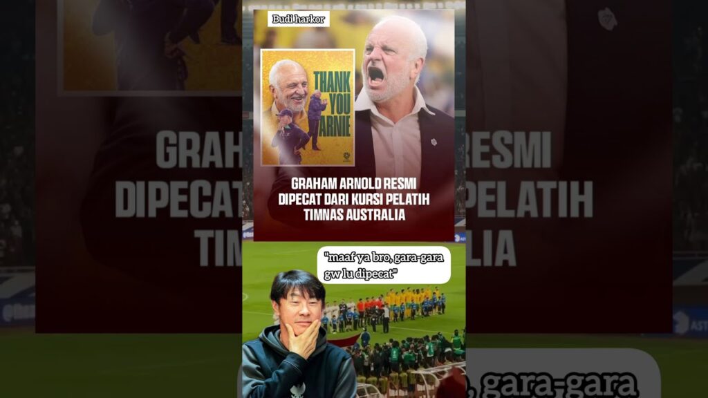 KORBAN STY BERTAMBAH LAGI, PELATIH AUSTRALIA GRAHAM ARNOLD RESMI DI PECAT!