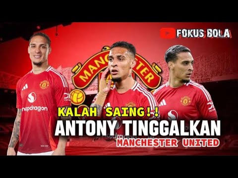 Kalah saing!! ANTONY tinggalkan Manchester United