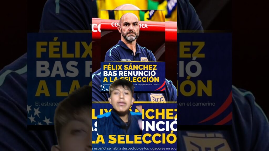 FÉLIX SÁNCHEZ RENUNCIÓ 🚨🇪🇨#ecuador #futbol #seleccionecuador #felixsanchez #futbolecuador