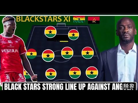GHANA BLACK STARS STARTING XI AGAINST ANGOLA LAWRENCE ATI-ZIGI, JORDAN,FATAWU ISSAHAKU