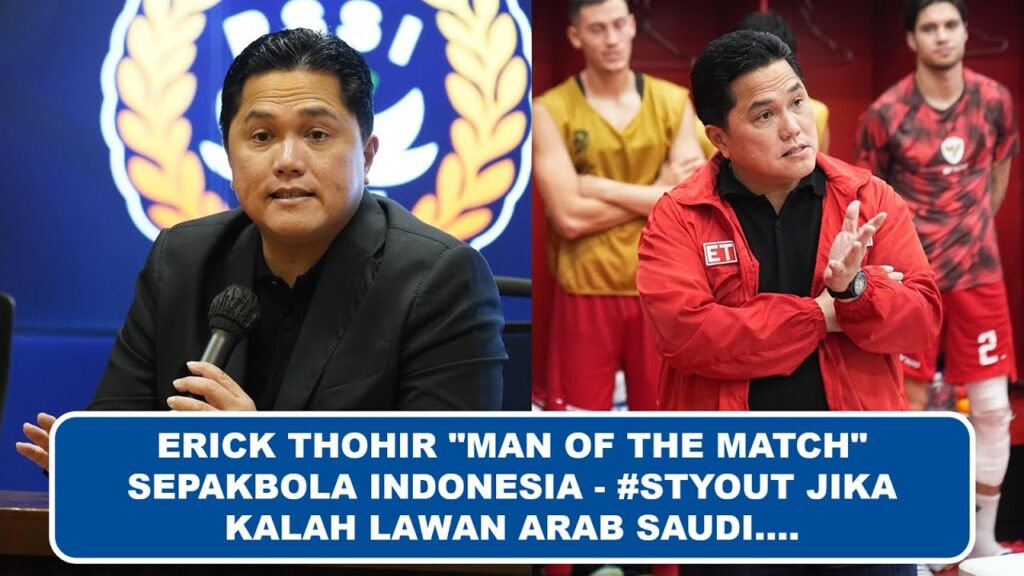 ERICK THOHIR "MAN OF THE MATCH" SEPAKBOLA INDONESIA - #STYOUT JIKA KALAH LAWAN ARAB SAUDI