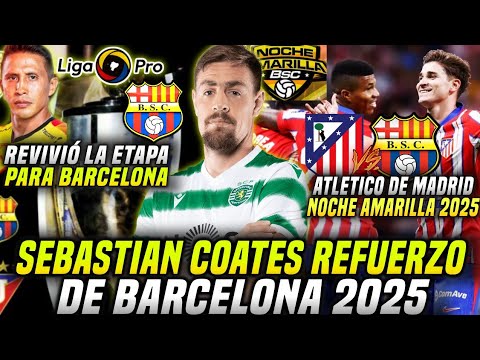 SEBASTIAN COATES REFUERZO BARCELONA 2025? ATLÉTICO DE MADRID RIVAL NOCHE AMARILLA? REVIVIÓ la ETAPA!