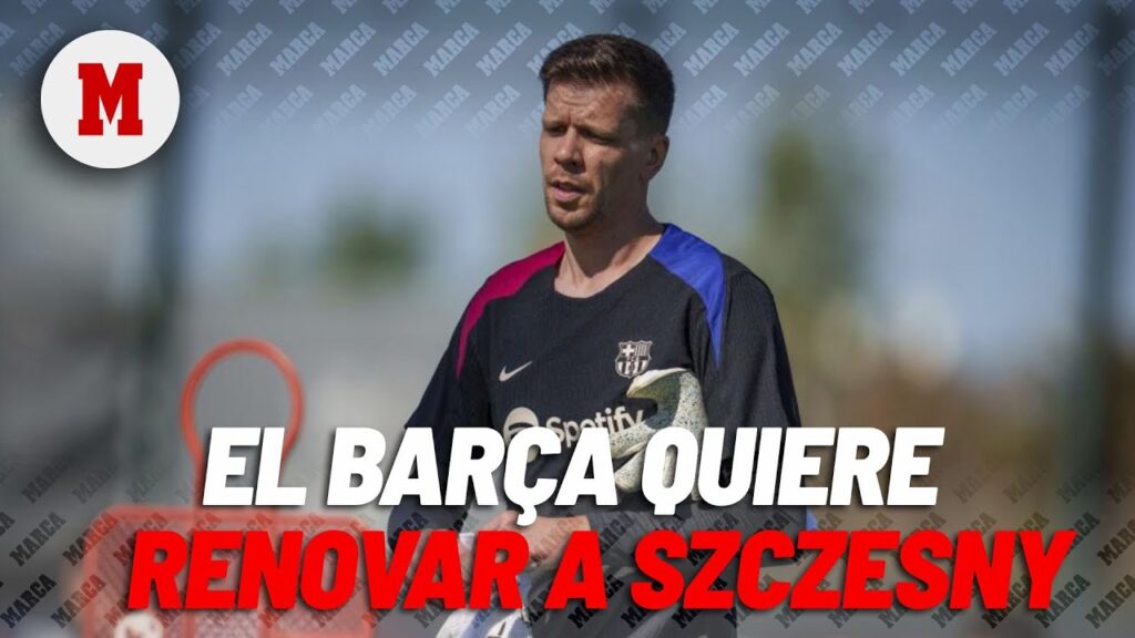 El Barça se plantea la renovación de Szczesny I MARCA