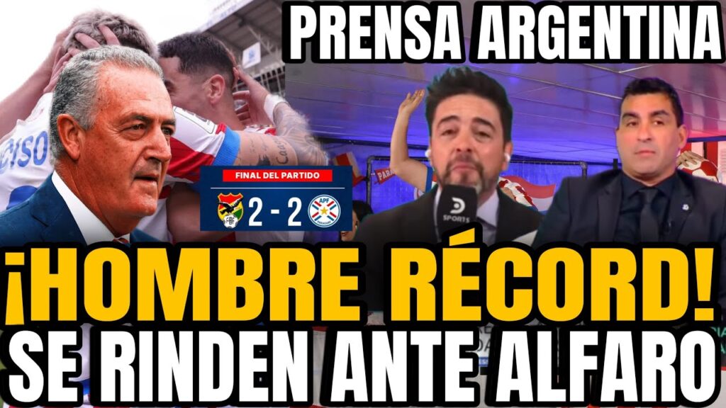 PRENSA ARGENTINA SORPRENDIDA CON EL EMPATE DE BOLIVIA VS PARAGUAY 2-2 ¡EL HOMBRE RÉCORD ALFARO!