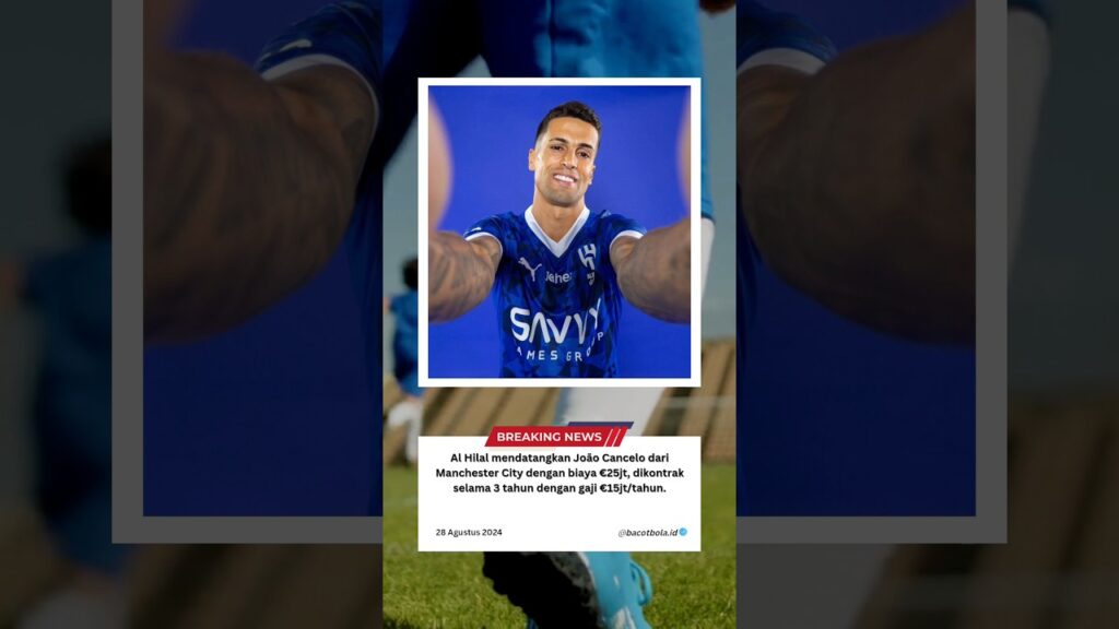 ✅ RESMI: Al Hilal mendatangkan João Cancelo dari Manchester City dengan biaya €25jt