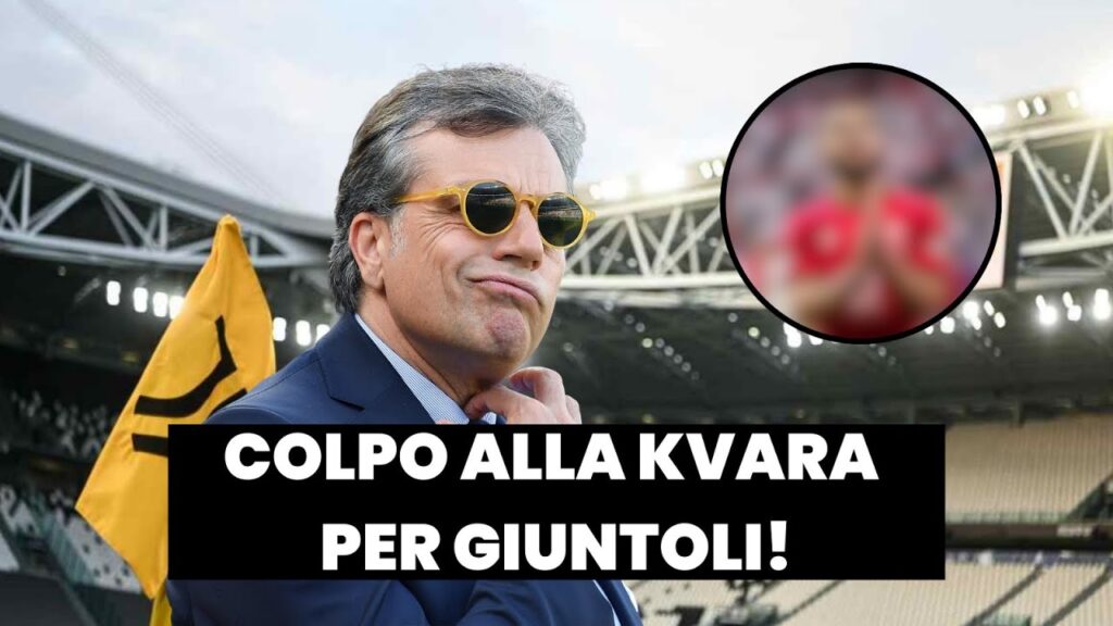 COLPO ALLA KVARATSKHELIA PER LA JUVE 😱 | La strategia di MERCATO di GIUNTOLI 🔥