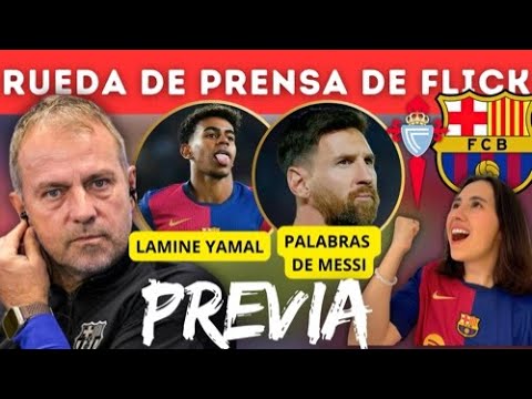 🎙️RUEDA DE PRENSA FLICK:  ¿GAVI TITULAR?🔥MESSI ELOGIA a HANSI | BAJA LAMINE | PREVIA CELTA VS BARÇA.