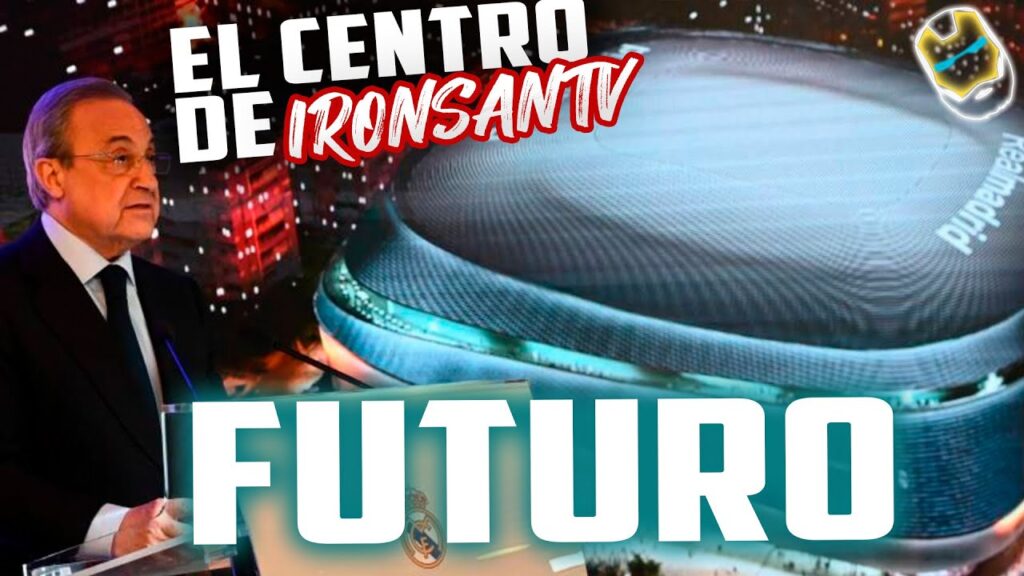 ⚪⚽MEGAESTRUCTURA del FUTURO en el REAL MADRID de FLORENTINO PEREZ  | El Centro de Ironsan
