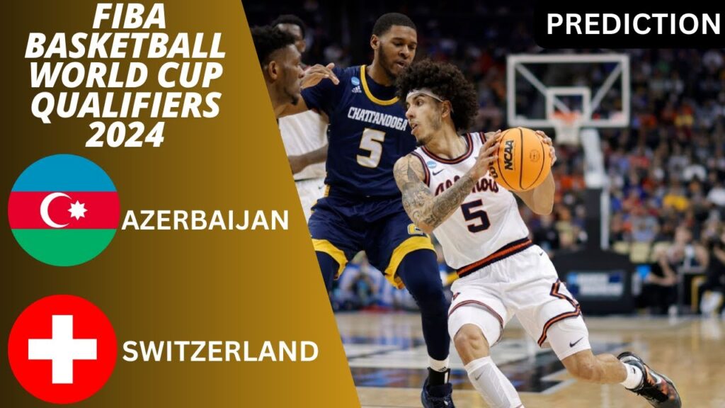 Azerbaijan vs Switzerland FIBA Basketball World Cup Euro 2024 Qualifiers Match Prediction Preview