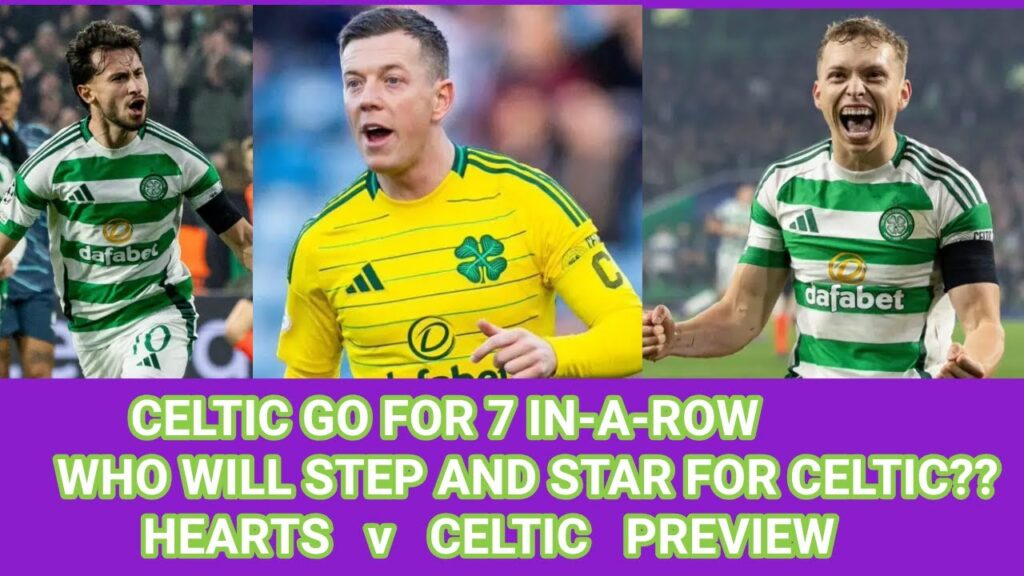 Hearts v CELTIC: Can CELTIC Go 7 In A Row??
