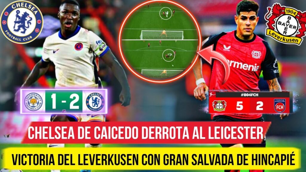 🚨 CHELSEA de MOISÉS CAICEDO GANÓ 1-2 al LEICESTER - VICTORIA del BAYER con GRAN SALVADA de HINCAPIE