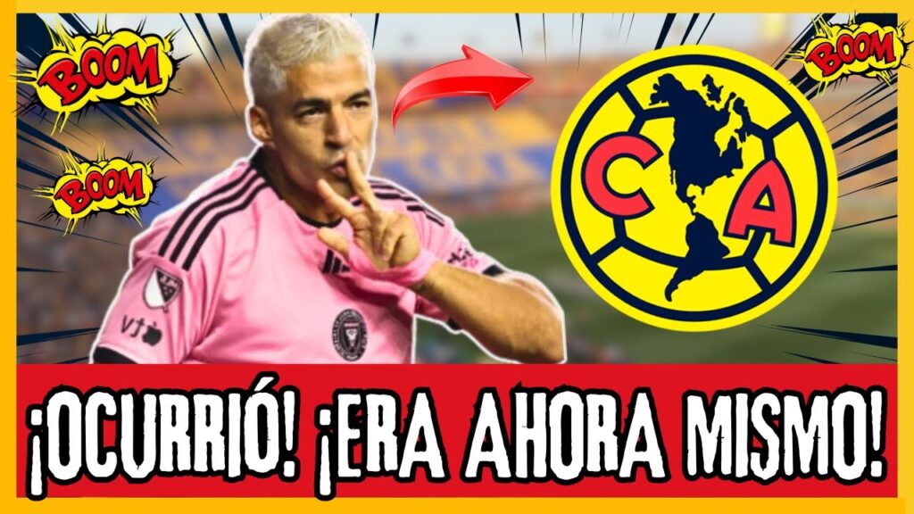 🔥🟡¡LUIS SUÁREZ CERCA DEL CLUB AMÉRICA! 🚨 UNA BOMBA QUE SACUDE A LA LIGA MX 💥NOTICIAS DEL CLUB AMÉRCA
