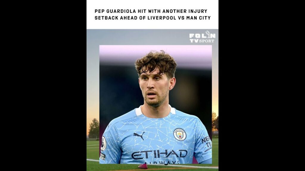 John Stones is a doubt for Man City's top-of-the-table clash with Liverpool