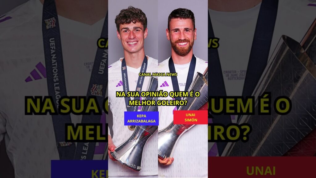 KEPA ARRIZABALAGA VS UNAI SIMÓN NA SUA OPINIÃO QUEM É O MELHOR GOLEIRO?