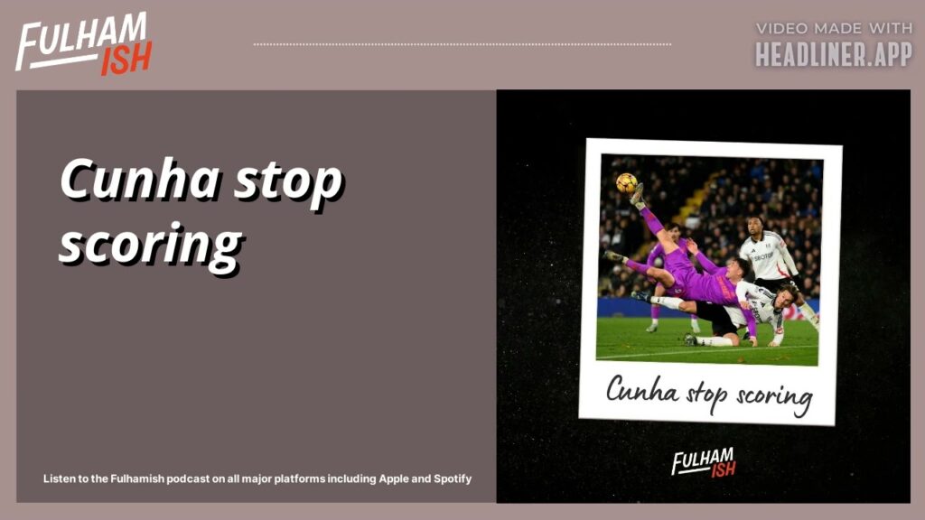 Cunha stop scoring | FULHAMISH PODCAST