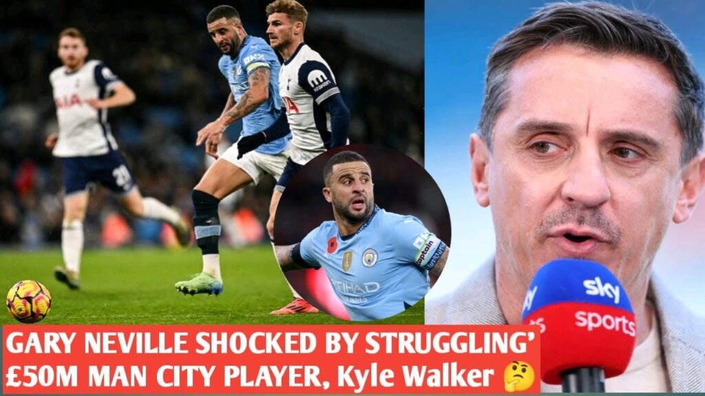 🔴Gary Neville shocked by struggling' £50m Man City player after seeinghim against Tottenham.