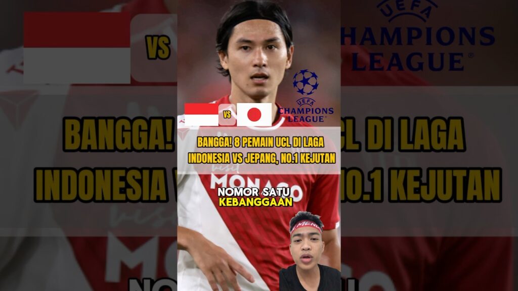 BANGGA! 8 PEMAIN UCL DI LAGA INDONESIA VS JEPANG, NO.1 ANDALAN INDONESIA