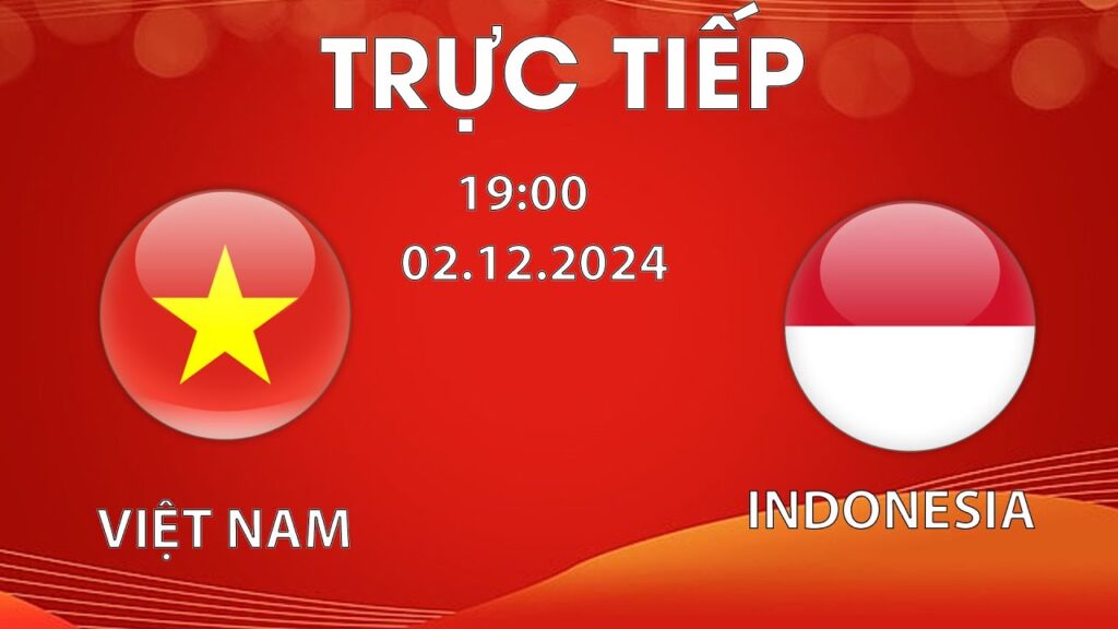 🔴TRỰC TIẾP HÔM NAY | VIỆT NAM - INDONESIA | ASEAN CUP 2024 | CUỘC ĐỤNG ĐỘ SIÊU CĂNG NÃO