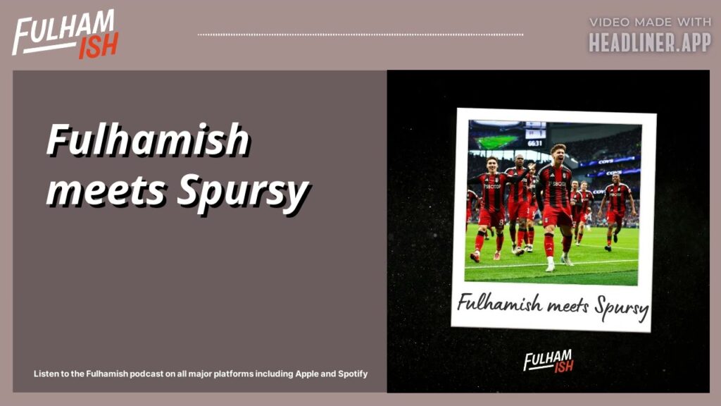 Fulhamish meets Spursy | FULHAMISH PODCAST