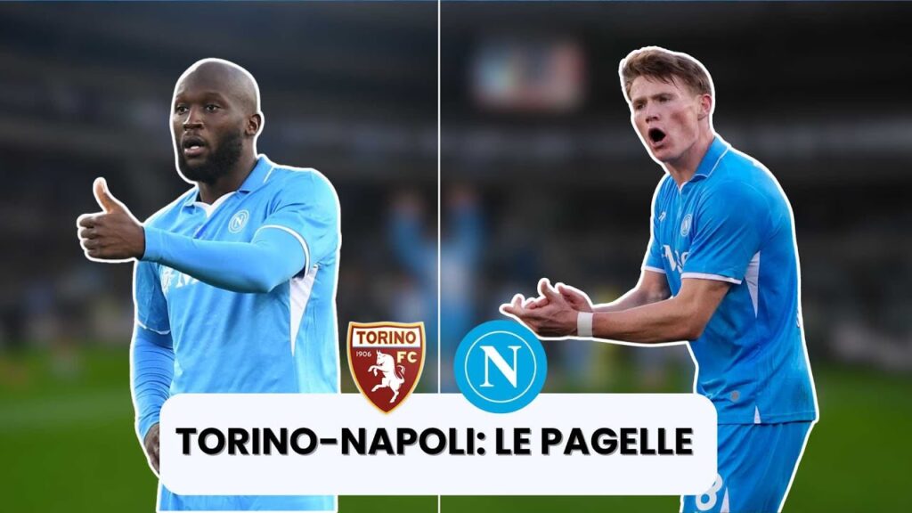 MCTOMINAY domina, LUKAKU divide: le PAGELLE di TORINO-NAPOLI