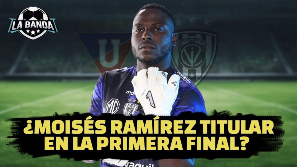 MOISÉS RAMÍREZ DEBERÍA SER EL ARQUERO TITRULAR PARA LA FINAL CON IDV | LA BANDA