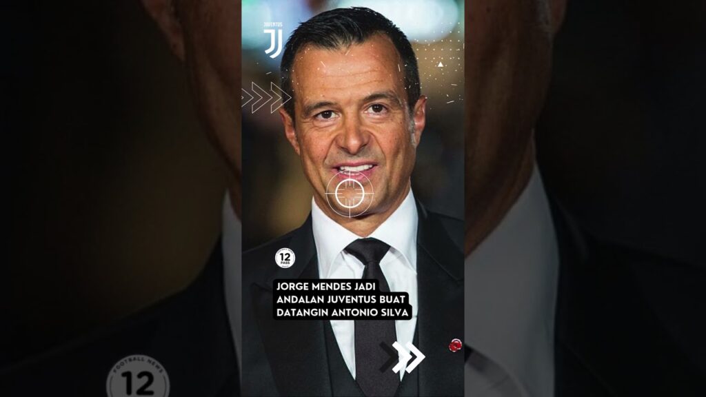 Super-Agent Jorge Mendes Siap Bantu Juventus Datangin Antonio Silva