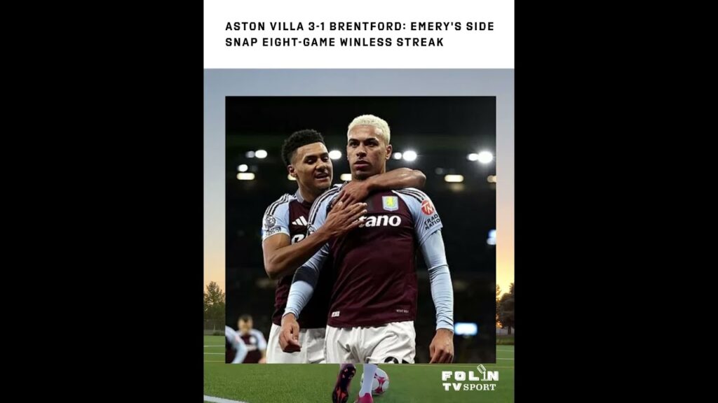 Aston Villa 3-1 Brentford: Emery's Side Snap Eight-Game Winless Streak