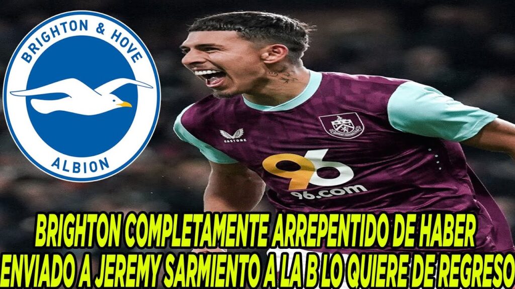 BRIGHTON COMPLETAMENTE ARREPENTIDO DE HABER ENVIADO A JEREMY SARMIENTO A LA B LO QUIERE DE REGRESO
