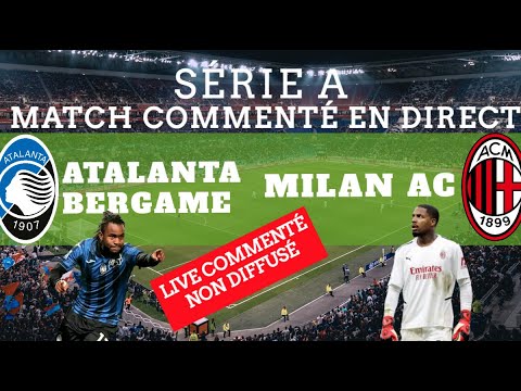 ATALANTA BERGAME - MILAN AC (15ème journée Série A / commenté en direct!) PAS DE DIFFUSION!